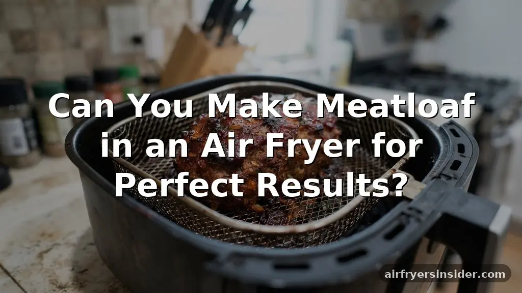 can you make meatloaf in an air fryer