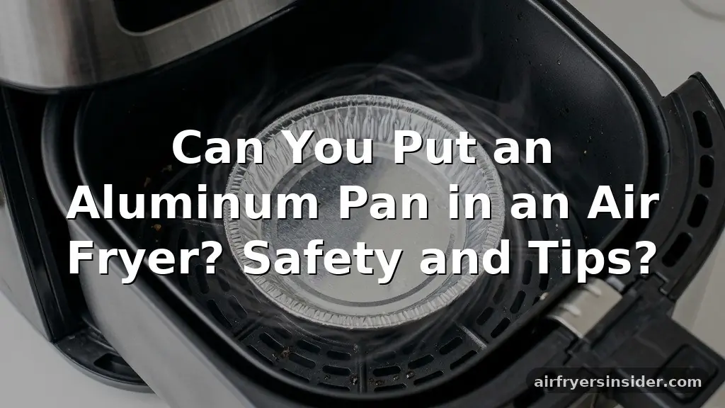 can you put an aluminum pan in an air fryer